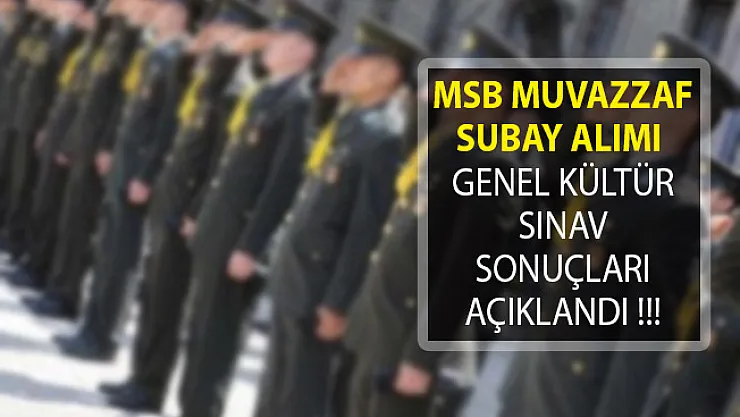 Milli Savunma Bakanlığı (MSB) Muvazzaf Subay Alımı Genel Kültür Sınav Sonuçları Açıklandı!
