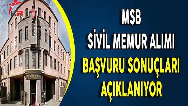 Milli Savunma Bakanlığı (MSB) Sivil Memur Alımı Başvuru Sonuçları Açıklanıyor