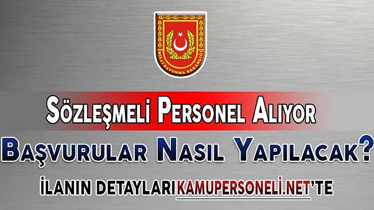 Milli Savunma Bakanlığı (MSB) Sözleşmeli Personel Alımı Yapıyor ! Başvurular Nasıl Yapılacak?