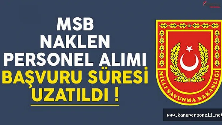 Milli Savunma Bakanlığı Naklen Personel Alımı Başvuru Süresi Uzatıldı