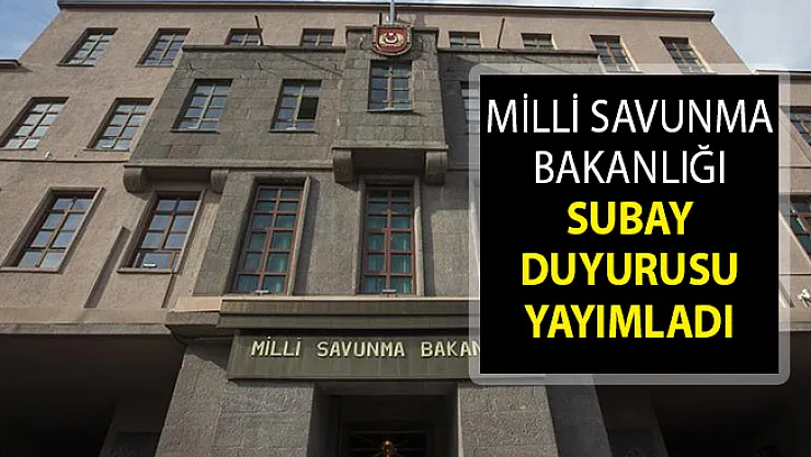 Milli Savunma Bakanlığı Subay Duyurusu Yayımlandı! MSB Subay Celbi