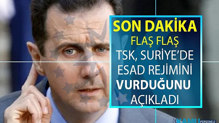 Milli Savunma Bakanlığı TSK'nın Suriye'de bulunan Esad rejimine ait güçleri vurduğunu açıkladı!