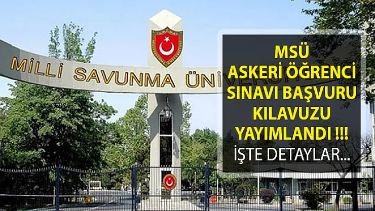 Milli Savunma Üniversitesi (MSÜ) Askeri Öğrenci Sınavı Başvuru Kılavuzu Yayımlandı! MSÜ Askeri Öğrenci