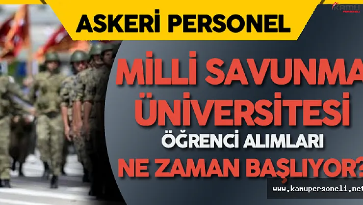 Milli Savunma Üniversitesi Öğrenci Alımları Ne Zaman Başlayacak?