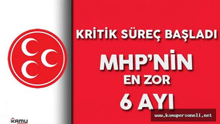 Milliyetçi Hareket Partisi (MHP) Tarihindeki En Zor 6 Ay