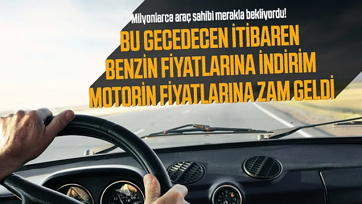 Milyonlarca araç sahibi merakla bekliyordu! Benzin fiyatlarına indirim motorin fiyatlarına zam geldi