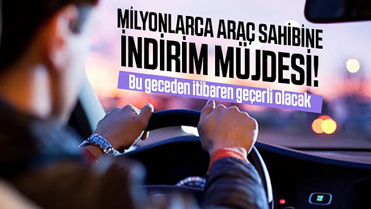 Milyonlarca araç sahibine indirim müjdesi! Bu geceden itibaren geçerli olacak