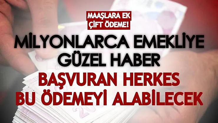 Milyonlarca emekliye güzel haber duyuruldu! Maaşlara ek çift ödeme verilecek, başvuran herkes alabilecek!