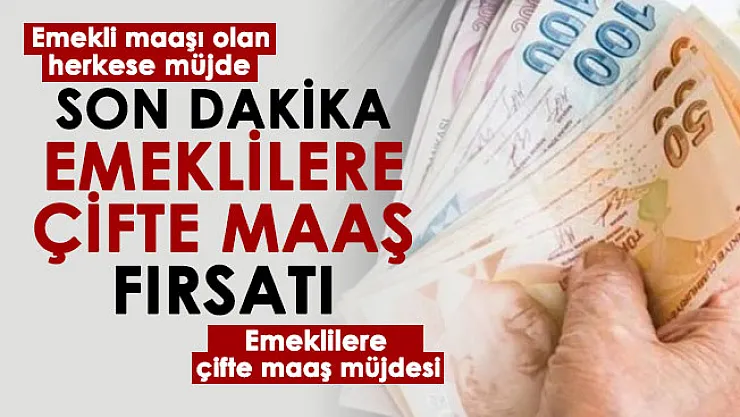 Milyonlarca emekliye müjde resmen duyuruldu! Emekli maaşı alan herkese çifte maaş fırsatı resmen duyuruldu