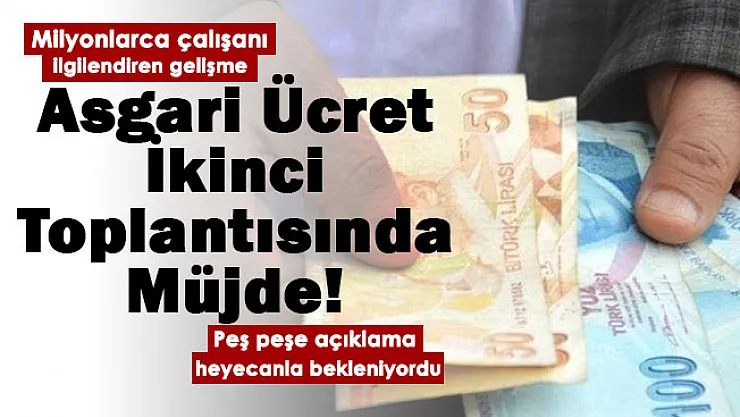 Milyonlarca kişi nefesini tutmuş bekliyordu! Asgari ücret ikinci toplantısı kapsamında çalışanlara müjdeli haber verildi