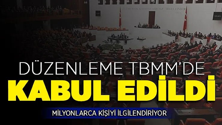 Milyonlarca Kişiyi İlgilendiren Kanun Teklifi TBMM'de Kabul Edildi