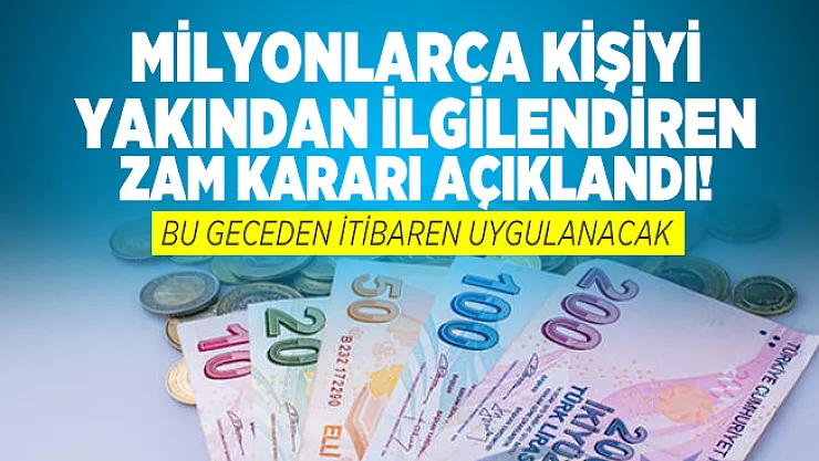 Milyonlarca kişiyi yakından ilgilendiren zam kararı açıklandı! Bu geceden itibaren uygulanacak