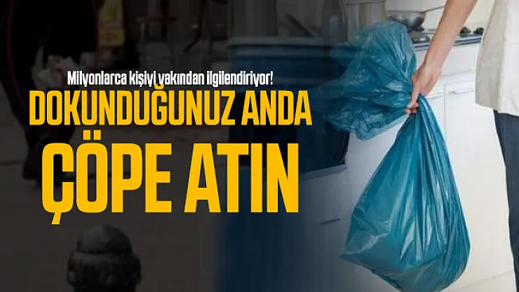 Milyonlarca kişiyi yakından ilgilendiriyor! Dokunduğunuz anda çöpe atın