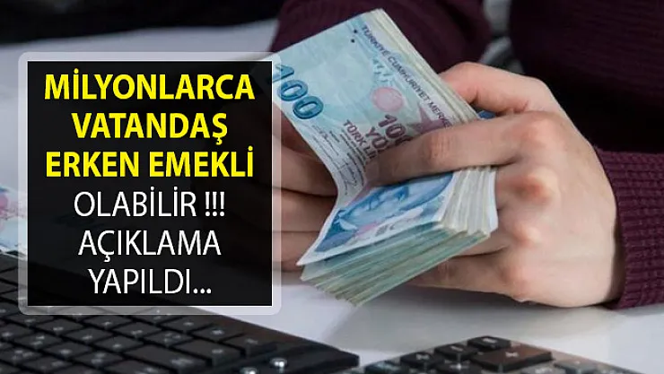 Milyonlarca Vatandaş Erken Emekli Olabilir! Açıklama Yapıldı