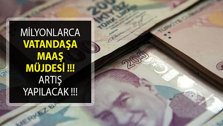 Milyonlarca Vatandaşa Maaş Müjdesi! Artış Yapılacak! İşte Detaylar