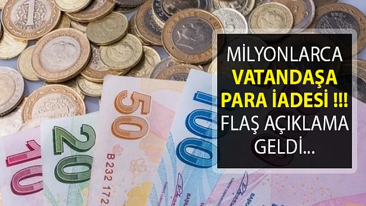 Milyonlarca Vatandaşa Para İadesi! Flaş Açıklama Geldi