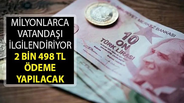 Milyonlarca Vatandaşı İlgilendiriyor! 2 Bin 498 TL Ödeme Yapılacak