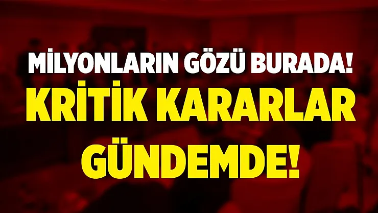 Milyonların gözü burada! Masada 3 önemli konu var!