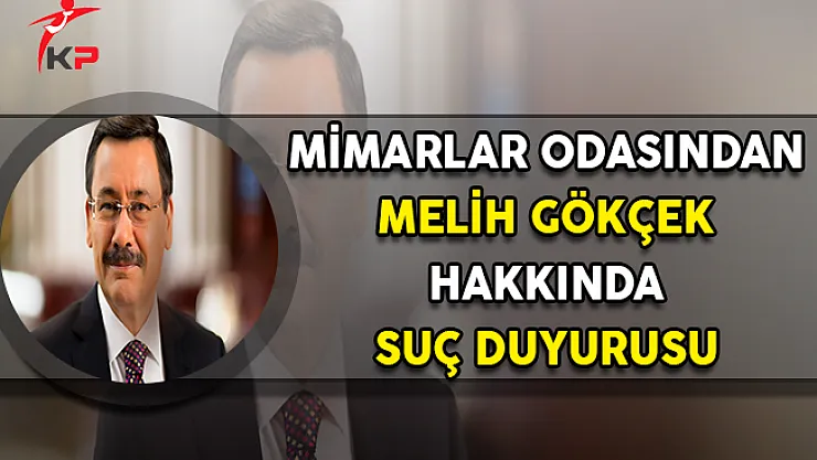 Mimarlar Odasından Melih Gökçek Hakkında Suç Duyurusu