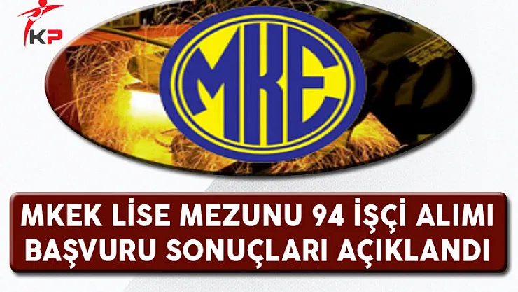 MKEK Lise Mezunu 94 İşçi Alımı Başvuru Sonuçları Açıklandı (En Yüksek ve En Düşük Puanlar)