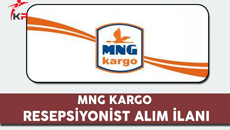 MNG Kargo Resepsiyonist Alım İlanı