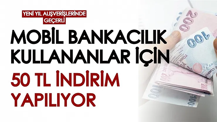 Mobil bankacılık kullanan herkes için duyuruldu! Yeni yıl alışverişlerinde 50 TL'lik indirim kodu veriliyor