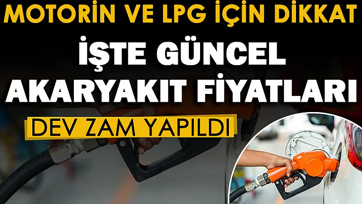 Motorin ve LPG için dikkat! Dev zam yapıldı: İşte güncel akaryakıt fiyatları