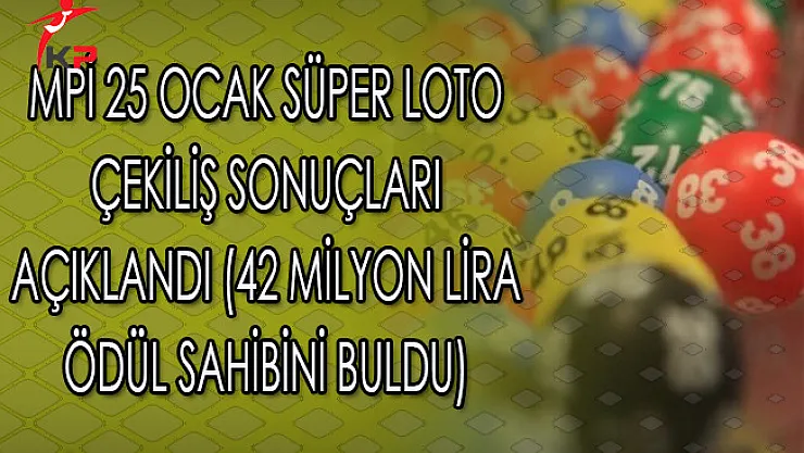 MPİ 25 Ocak Süper Loto Çekiliş Sonuçları Açıklandı (42 Milyon Lira Ödül Sahibini Buldu)