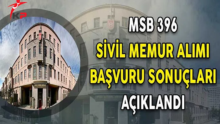 MSB 396 Sivil Memur Alımı Başvuru Sonuçları Açıklandı