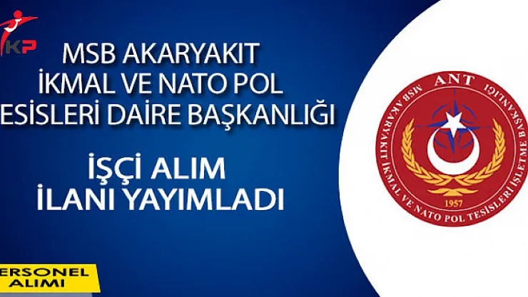MSB Akaryakıt İkmal Ve Nato Pol Tesisleri İşletme Başkanlığı İşçi Alım İlanı