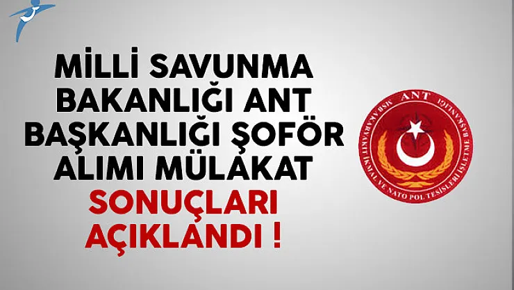 MSB Ant Başkanlığı şoför alımı mülakat sonuçları açıklandı