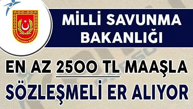 MSB En Az 2 Bin 500 TL Maaş İle Sözleşmeli Er Alımı Yapıyor !