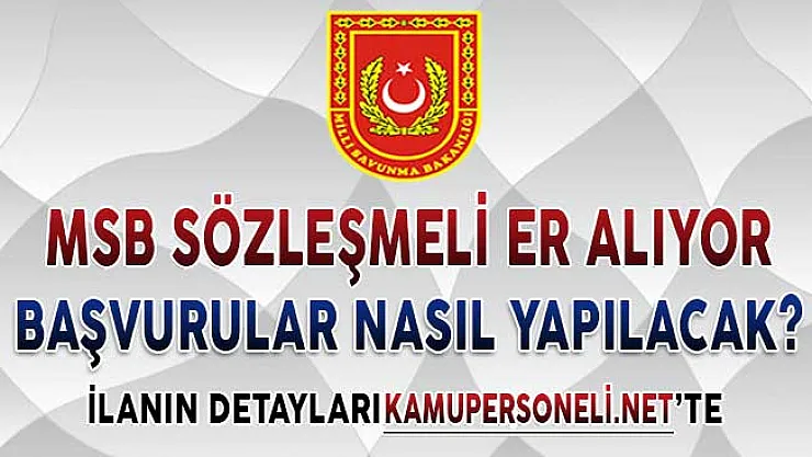 MSB En Az Lise Mezunu Sözleşmeli Er, Alımı Başvuru Süreci Devam Ediyor