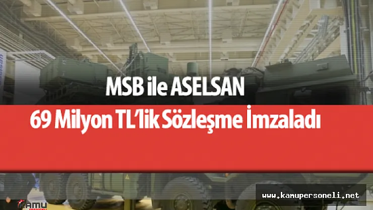 MSB ile ASELSAN Arasında 69 Milyon Liralık Sözleşme Yapıldı