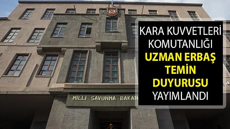MSB Kara Kuvvetleri Komutanlığı Uzman Erbaş Temin Duyurusu Yayımlandı