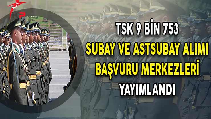 MSB Milli Savunma Üniversitesi 9.753 Subay Astsubay Alımı Başvuru Merkezleri Yayımlandı