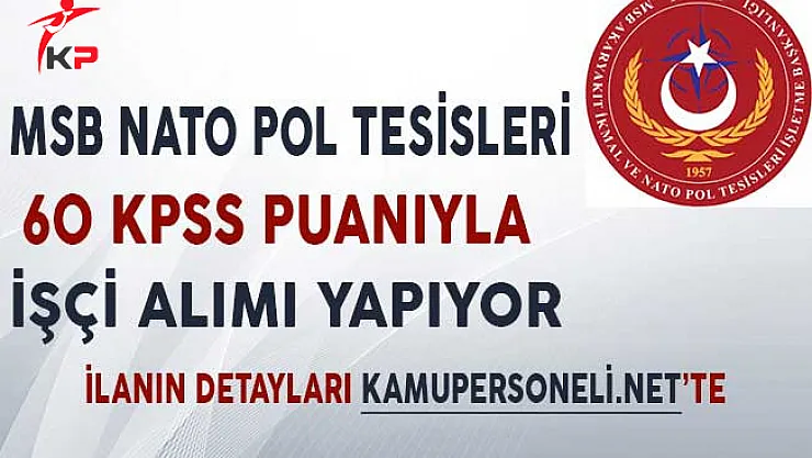 MSB Nato Pol Tesisleri 60 KPSS Puanıyla İşçi Alımı Yapıyor