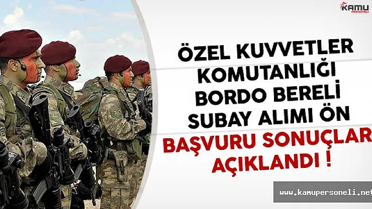 MSB Özel Kuvvetler Borde Bereli Subay Alımı Başvuru Sonuçları Açıklandı