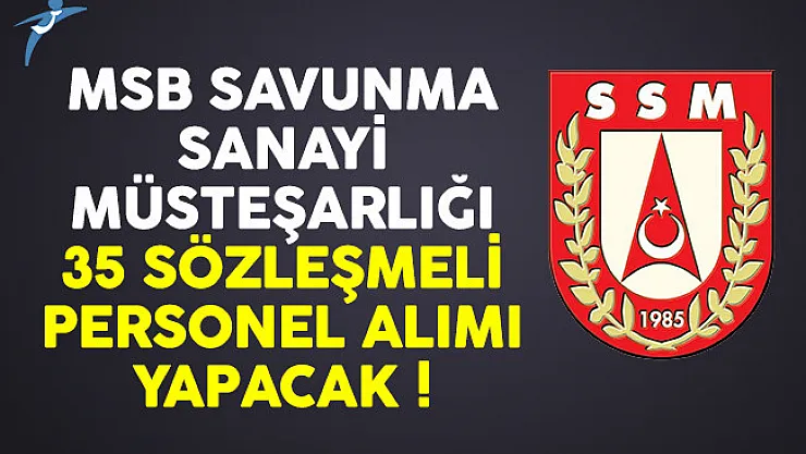 MSB Savunma Sanayi Müsteşarlığı 35 sözleşmeli personel alımı yapacak