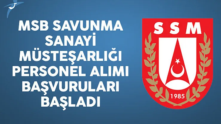 MSB Savunma Sanayi Müsteşarlığı Personel Alımı Başvuruları Başladı