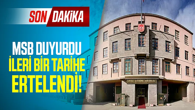 MSB son dakika duyurdu: İleri bir tarihe ertelendi!