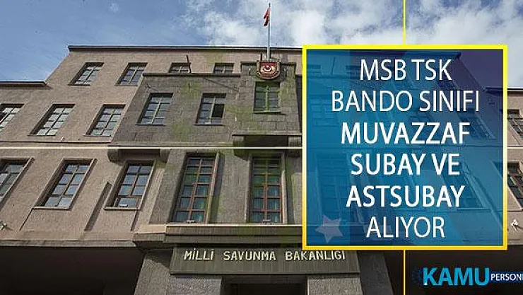 MSB Türk Silahlı Kuvvetleri (TSK) Bando Sınıfı Muvazzaf Subay ve Astsubay Temin Duyurusu Yayımlandı!