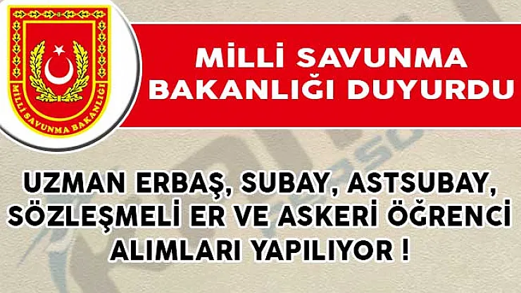 MSB Uzman Erbaş, Subay, Astsubay, Sözleşmeli Er ve Askeri Öğrenci Alım İlanları Yayımladı!