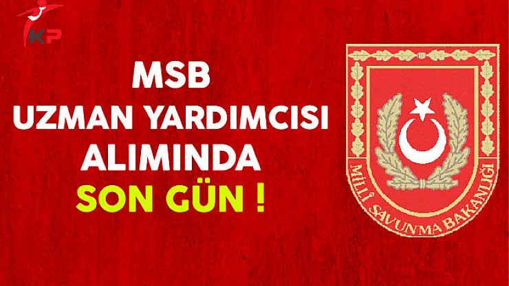 MSB Uzman Yardımcısı Alımı Başvurularında Son Gün !