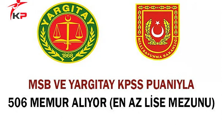MSB ve Yargıtay KPSS Puanıyla 506 Memur Alıyor (En Az Lise Mezunu)