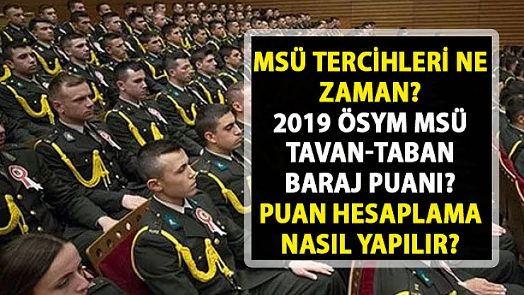 MSÜ taban-tavan ve baraj puanı açıklandı mı?