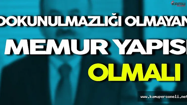 Müezzinoğlu: ' Dokunulmazlığı Olmayan Memur Yapısı Olmalı '
