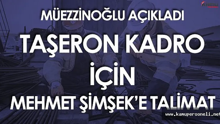 Müezzinoğlu'ndan Son Dakika Taşeron Kadro Açıklaması