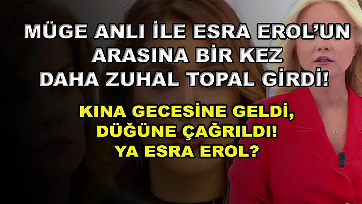Müge Anlı ile Esra Erol'un Arasına Bir Kez Daha Zuhal Topal Girdi! Kına Gecesine Geldi, Düğüne Çağrıldı! Ya Esra Erol?