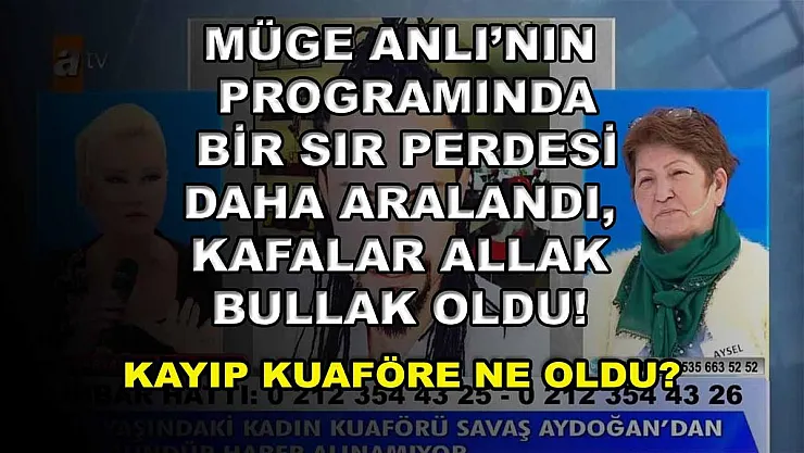 Müge Anlı'nın programında bir sır perdesi daha aralandı, kafalar allak bullak oldu! Kayıp kuaföre ne oldu?